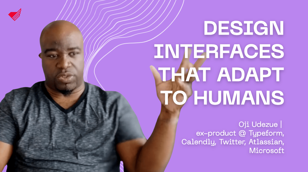 DESIGN INTERFACES THAT ADAPT TO HUMANS